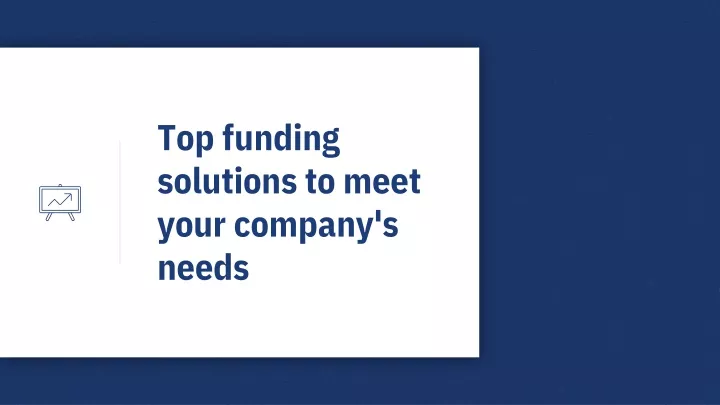 top funding solutions to meet your company s needs
