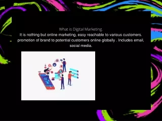 What is Digital Marketing. It is nothing but online marketing, easy reachable to various customers. promotion of brand t