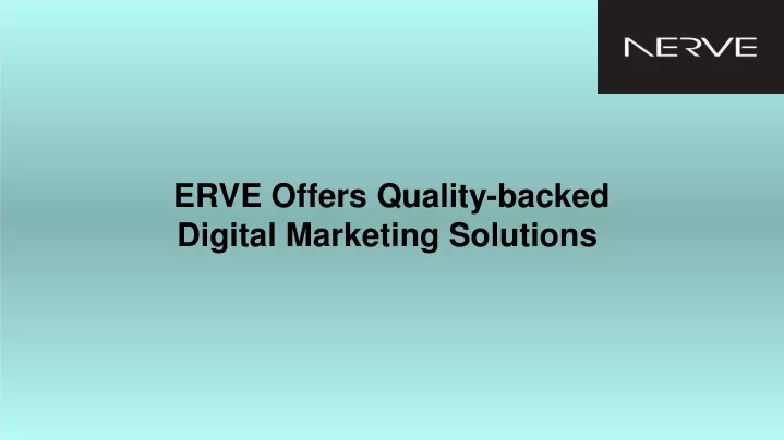 erve offers quality backed digital marketing