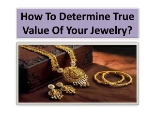 How To Determine The True Value Of Your Jewelry?