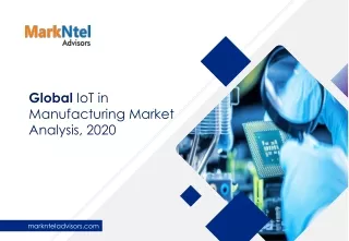 Global IoT in Manufacturing Market Analysis, 2020 - MarkNtel Advisors