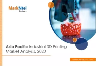 Asia Pacific (ASPAC) Industrial 3D Printing Market Analysis, 2020 - MarkNtel