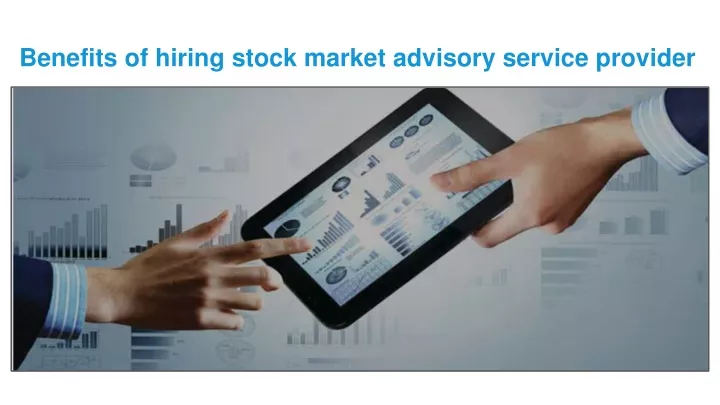 benefits of hiring stock market advisory service