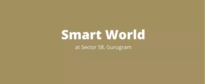 smart world at sector 58 gurugram