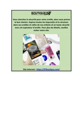 appareil pour nettoyer oreilles sans risques 97boutique.com