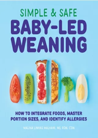 PDF [DOWNLOAD] Simple & Safe Baby-Led Weaning: How to Integrate Foods, Master Portion Sizes, and Identify Allergies FOR