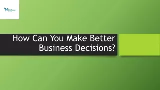 How Can You Make Better Business Decisions