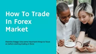 How To Start Trading In The Forex Market? | Shamika Staggs