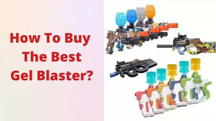 how to buy the best gel blaster