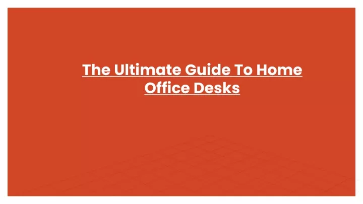the ultimate guide to home office desks