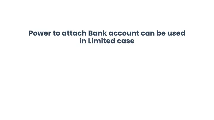 power to attach bank account can be used in limited case