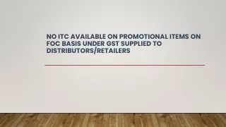 no itc available on promotional items on foc basis under gst supplied to distributors retailers