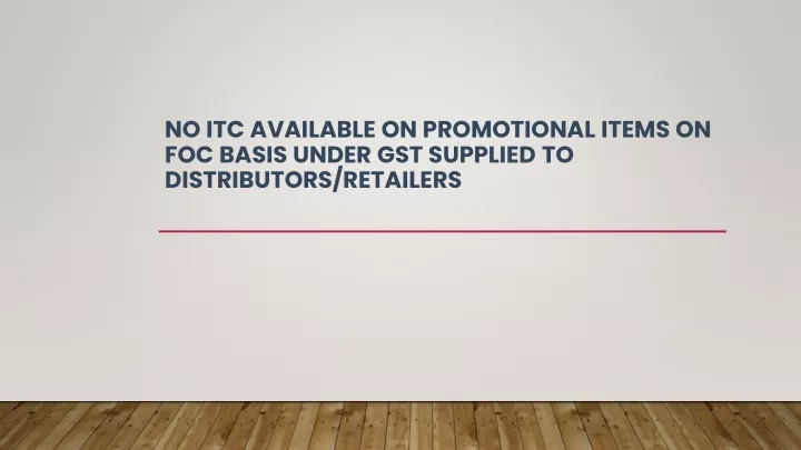 no itc available on promotional items on foc basis under gst supplied to distributors retailers