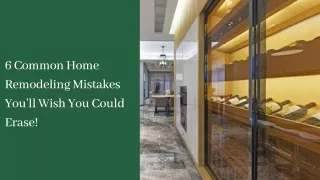 6 Common Home Remodeling Mistakes You’ll Wish You Could Erase!