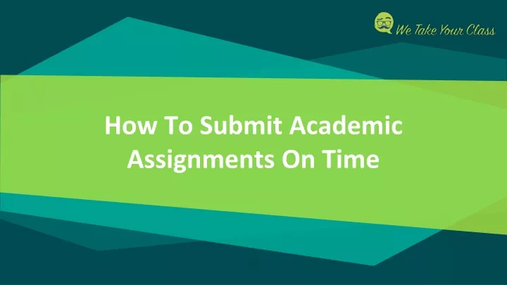 how to submit academic assignments on time
