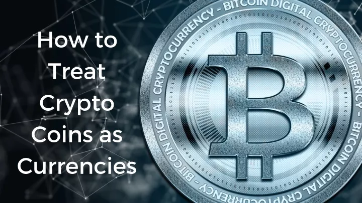 how to treat crypto coins as currencies