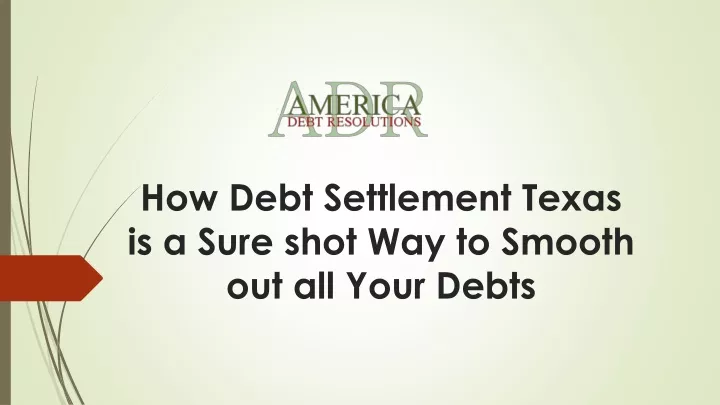 how debt settlement texas is a sure shot way to smooth out all your debts