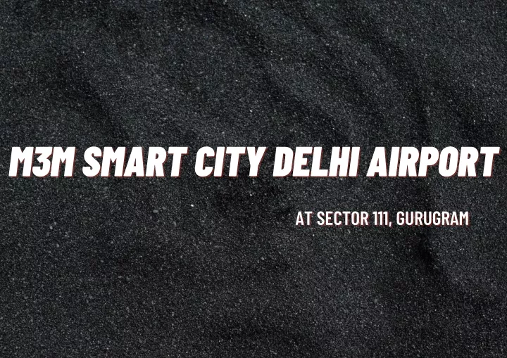m3m smart city delhi airport m3m smart city delhi