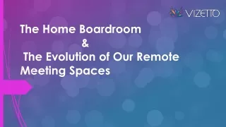 the home boardroom the evolution of our remote