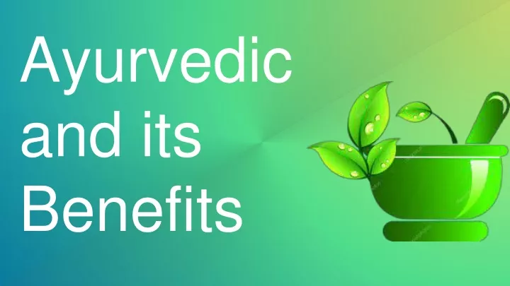 ayurvedic and its benefits