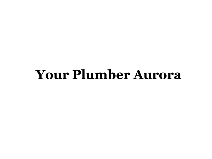 your plumber aurora