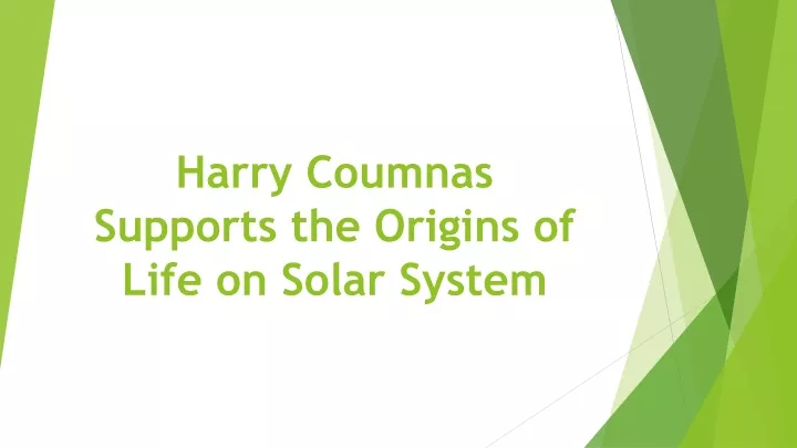 harry coumnas supports the origins of life on solar system