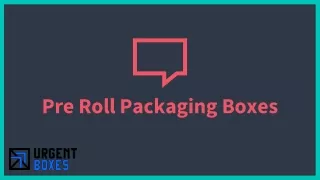 ultimate guide to customize pre roll packaging boxes