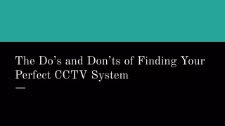 The Do’s and Don’ts of Finding Your Perfect CCTV System