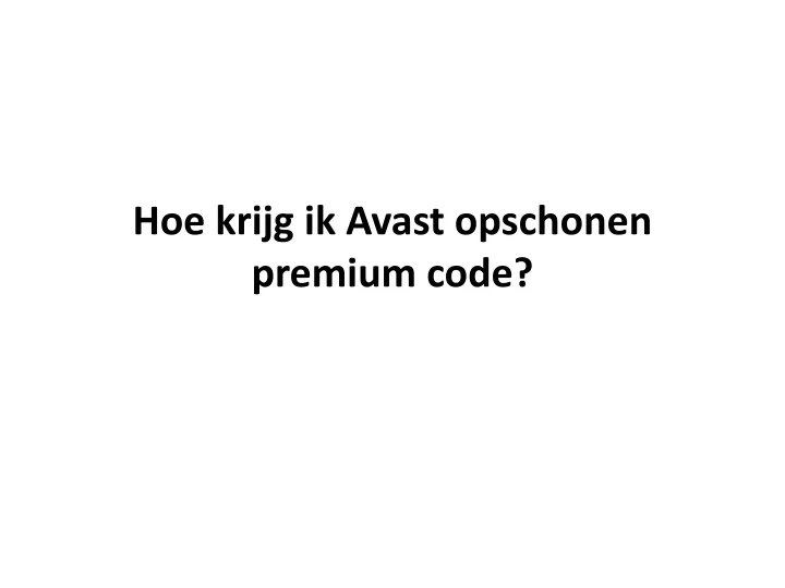 hoe krijg ik avast opschonen premium code