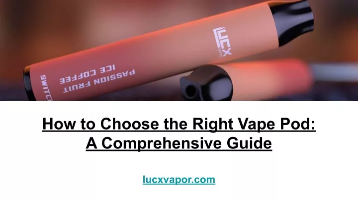 how to choose the right vape pod a comprehensive