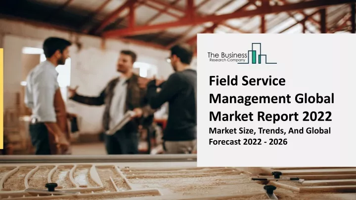field service management global market report