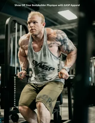 Show Off Your Bodybuilder Physique with GASP Apparel