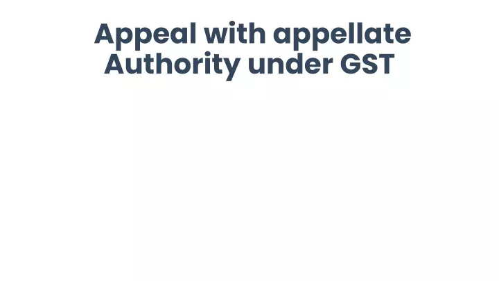 appeal with appellate authority under gst