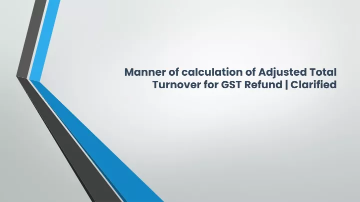 manner of calculation of adjusted total turnover for gst refund clarified