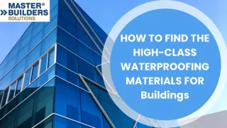 How To Find The High-Class Waterproofing Materials For Buildings
