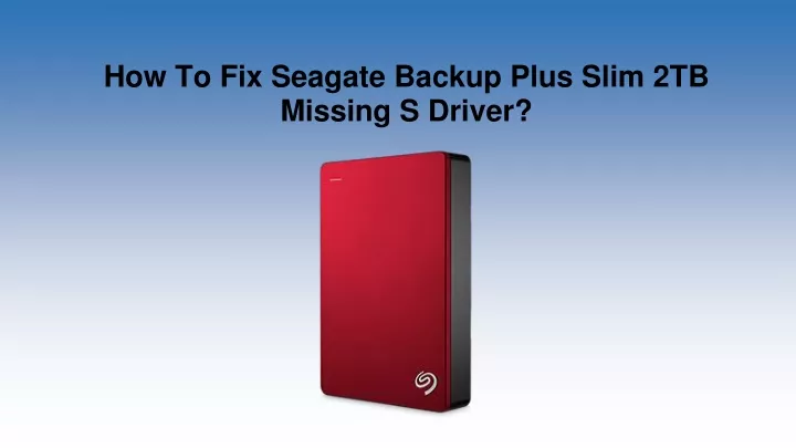 how to fix seagate backup plus slim 2tb missing