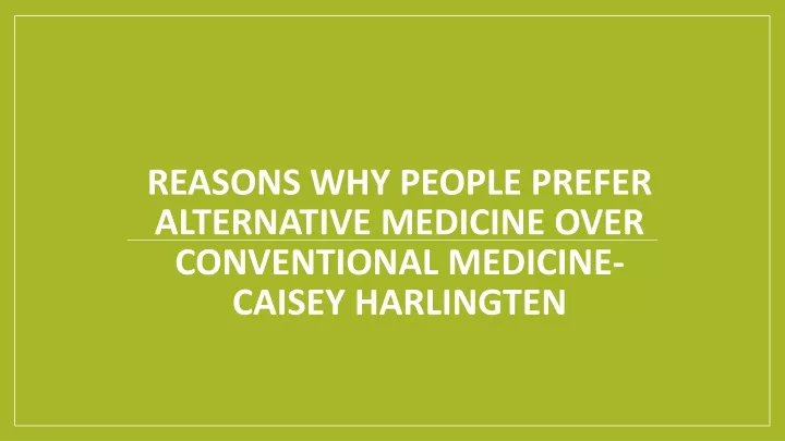 reasons why people prefer alternative medicine over conventional medicine caisey harlingten