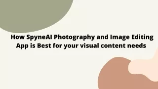 How SpyneAI Photography and Image Editing App is Best for your visual content needs