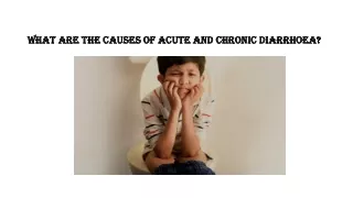 What are the causes of Acute and Chronic Diarrhoea ?