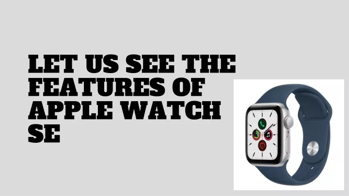 let us see the features of apple watch se