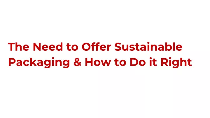 the need to offer sustainable packaging how to do it right