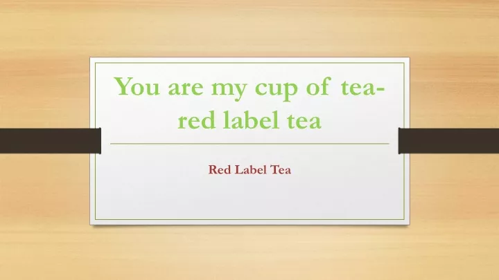 you are my cup of tea red label tea