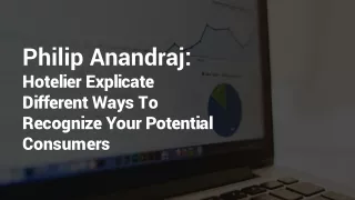Philip Anandaraj Hotelier Explicate Different Ways To Recognize Your Potential Consumers