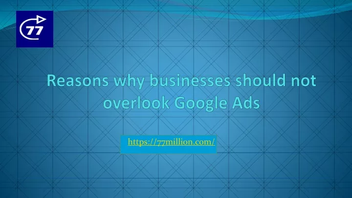 reasons why businesses should not overlook google ads