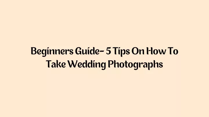 beginners guide 5 tips on how to take wedding