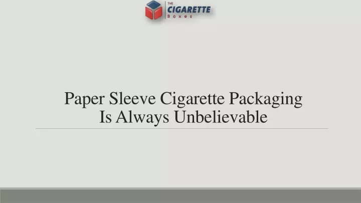 paper sleeve cigarette packaging is always unbelievable