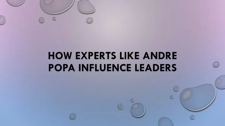 how experts like andre popa influence leaders