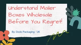 Understand Mailer Boxes Wholesale Before You Regret!