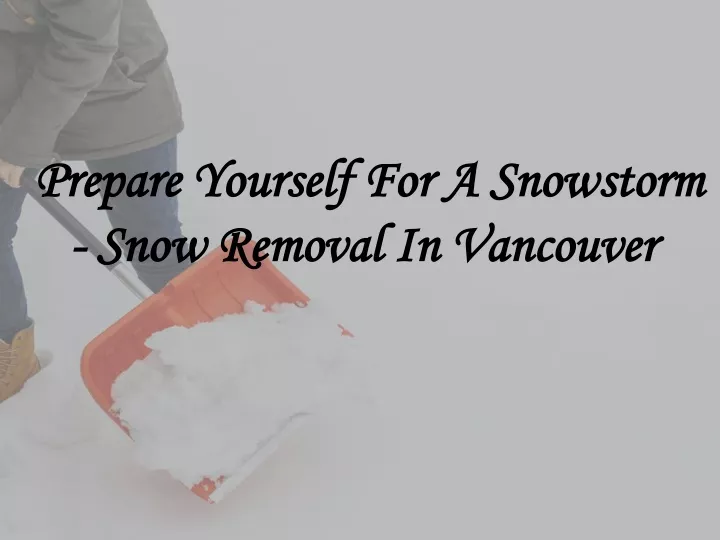 prepare yourself for a snowstorm snow removal in vancouver