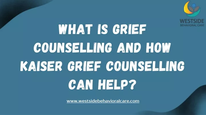 what is grief counselling and how kaiser grief